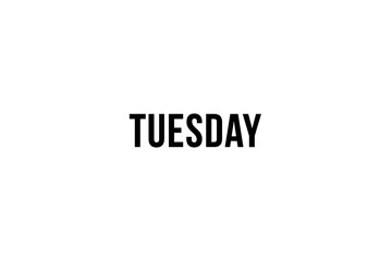 Tuesday. Day of the week. Weekly calendar day. Black letters word tuesday onWhite background, poster or banner