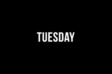 Tuesday. Day of the week. Weekly calendar day. White letters word tuesday on black background, poster or banner
