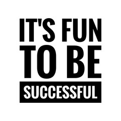 ''It's fun to be successful'' Quote Illustration