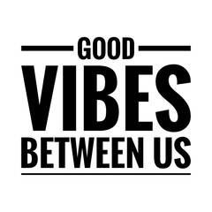 ''Good vibes between us'' Quote Illustration