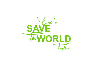 Let's Save The World Together. 5 June World Environment Day, Save The Earth.J