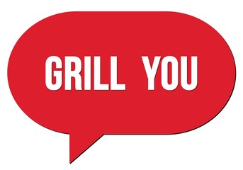 GRILL  YOU text written in a red speech bubble