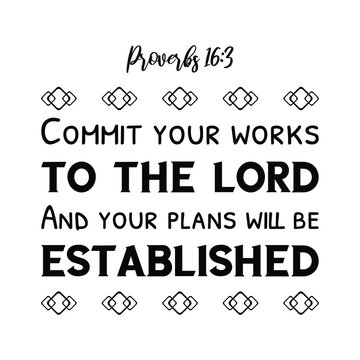 Commit your works to the LORD And your plans will be established. Bible verse quote
