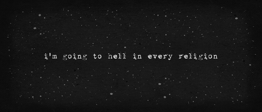 I'm going to hell in every religion. Sarcastic atheist text art illustration, typewriter font style. Minimalist lettering design and vintage dark paper texture background. Funny hipster print concept