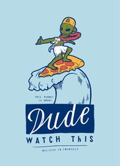 Green alien character surfing pizza slice. Dude watch this. Surfing character vintage typography t-shirt print.