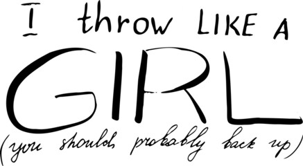 Hand drawn lettering. I throw like a girl.