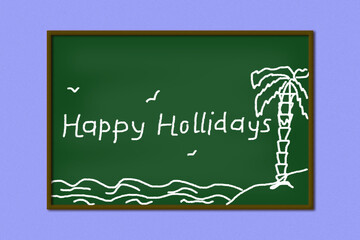 Chalk inscription-Happy Holidays . The chalkboard depicts the sea, palms and seagulls. Children's drawing.