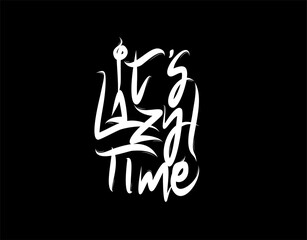 It's Lazy Time lettering Text on black background in vector illustration
