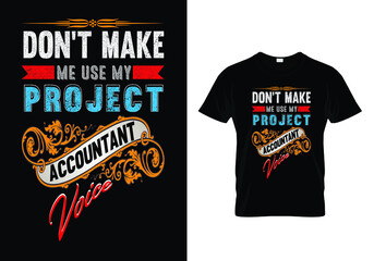 T-Shirt Design Don't Make Me Use My Project Accountant Voice
