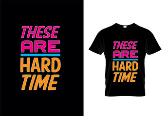 These are hard time typography t-shirt design