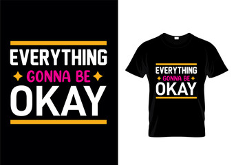 Everything gonna be okay typography t-shirt design