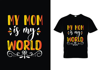 My mom is my world typography t-shirt design
