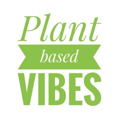 ''Plant based vibes'' Quote Illustration
