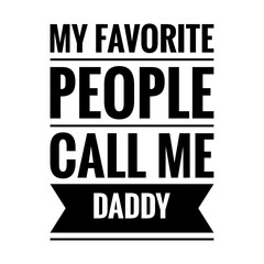 ''My favorite people call me daddy'' Quote Illustration