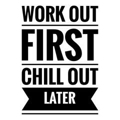''Work out first, chill out later'' Quote Illustration