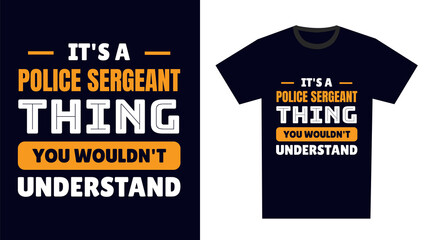 police sergeant T Shirt Design. It's a police sergeant Thing, You Wouldn't Understand - obrazy, fototapety, plakaty
