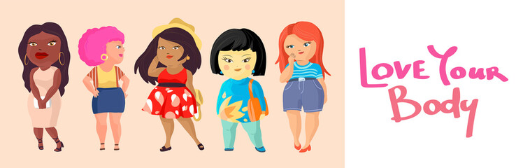 Body positive women vector illustration. Love your body hand drawn text. Plus size girls cartoon characters of different nationalities. African, asian, european, latina beautiful smiling girls