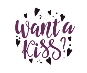 Naklejka na ściany i meble Want a Kiss. Hand drawn calligraphy and brush pen lettering isolated on white background. design for holiday greeting cards, wedding day and Happy Valentine's day. 
