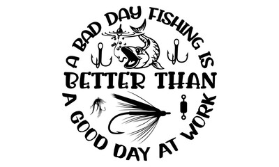 A bad day fishing is better than a good day at Work-Typography Lettering Design, Printing for T shirt, Banner, Poster, Mug Etc. Vector Illustration