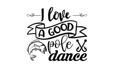 I love a good pole dance-fishing design is perfect for projects, to be printed on t-shirts and any projects that need handwriting taste. Vector eps