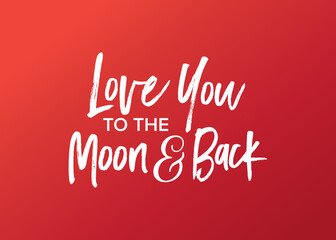 Love You To The Moon And Back, Love Letter, Love Text, Valentine's Day Background, Handwritten Greeting Card, Vector Illustration 