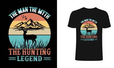 The man, the myth, the hunting legend t shirt design. Hunting t shirt design, typography, vintage t shirt, apparel, Print for posters, clothes.