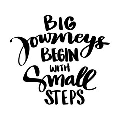 Big journeys begin with small steps. Motivational quote.