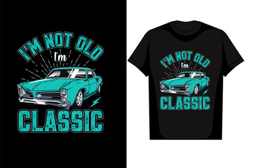 i'm not old i'm classic car shirt Retro Men Women Mom Dad T-Shirt