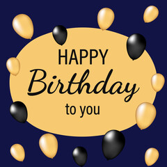 text happy birthday to you in a gold frame with orange and black balloons around on a dark background. congratulations for a friend. vector illustration. postcard or poster
