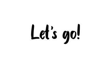 Fototapeta premium Let's go vector lettering. Hand drawn illustration phrase. Handwritten modern brush calligraphy for invitation and greeting card, t-shirt, prints and posters.