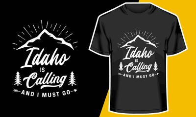 Idaho is calling and I must go, camping t shirts, T shirt Design Idea