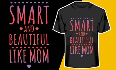 Obraz premium Smart and beautiful like Mom, best mom shirts, T shirt Design Idea, 