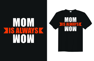 Mom is always wow Minimalist Typography Quote T Shirt Design