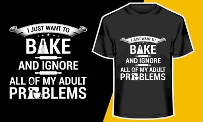 I just wan to bake,  cooking t shirts funny, T shirt Design Idea