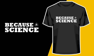 Because science, science t-shirt design ideas,  T shirt Design Idea, 