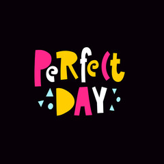 A vibrant lettering phrase "Perfect Day" in colorful font contrasts beautifully against a black background, radiating motivation and positivity.