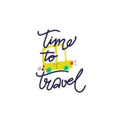 Time to travel hand drawn lettering. Positive quote about travel and adventure. Hand drawn lettering card or poster. Isolated on white background.