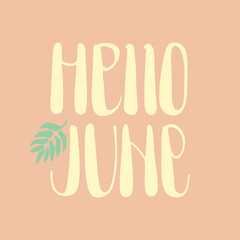 Hello June hand written phrase with leave illustration on pale pink background. Brush lettering greeting card. Summer design template.