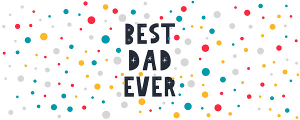 Vector hand written quote best Dad ever . Father's day card, poster design. Apparel print.