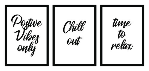 Three different design minimalist poster in black frame with daily typography quotes postive vibes only, chill out, time to relax - vector