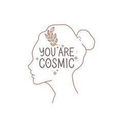 Outline profile of a girl, a sprig of a plant, and a star. You are cosmic lettering. Laconic linear drawing, hand-drawn vector illustration. Design for postcard, poster, sticker, inspirational quotes.