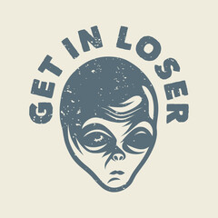 vintage slogan typography get in loser for t shirt design