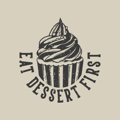 vintage slogan typography eat dessert first for t shirt design