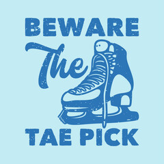 vintage slogan typography beware the tae pick for t shirt design
