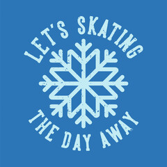 vintage slogan typography let's skating the day away for t shirt design