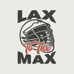 vintage slogan typography lax to the max for t shirt design