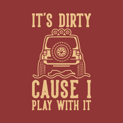 vintage slogan typography it's dirty cause i play with it for t shirt design