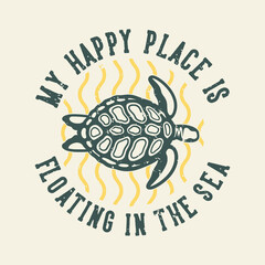 vintage slogan typography my happy place is floating in the sea for t shirt design