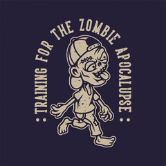 vintage slogan typography training for the zombie apocalupse for t shirt design