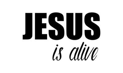 Jesus is alive, Jesus Quote, Typography for print or use as poster, card, flyer or T Shirt